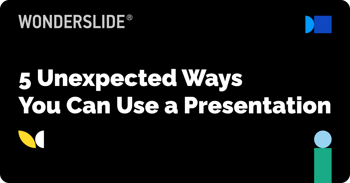 5 Unexpected Ways You Can Use a Presentation