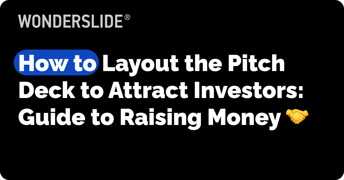 How to layout the pitch deck to attract investors: a guide for raising money.