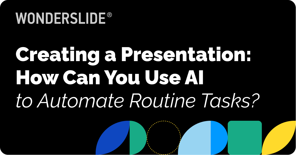 Creating a Presentation: How Can You Use AI to Automate Routine Tasks?